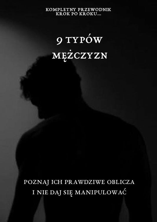 9 Typów Mężczyzn: Poznaj ich prawdziwe oblicza i nie daj się zmanipulować
